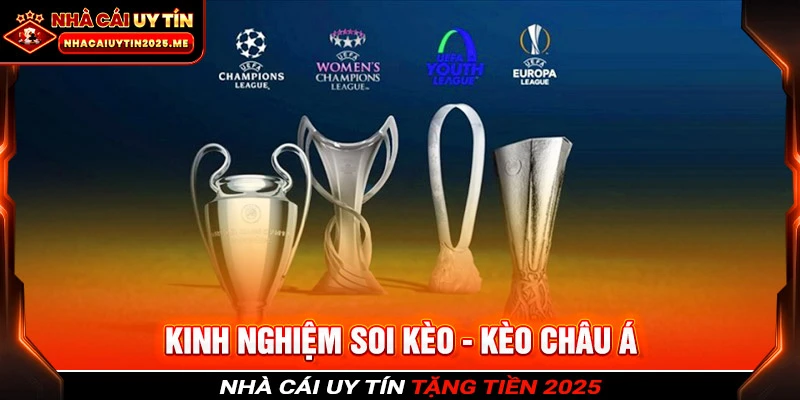 Trải nghiệm kèo Châu Á thú vị hơn tại các giải đấu danh tiếng