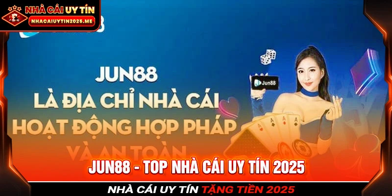 Tổng quan nhà cái cá cược uy tín hàng đầu châu Á Jun88